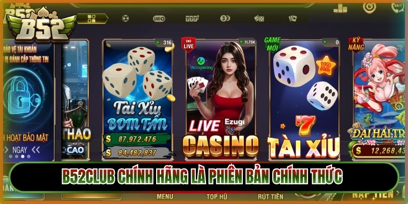 B52club Chính Hãng - Cách Nhận Biết Tránh Nhầm Lẫn 1 B52club chính hãng là phiên bản chính thức của nền tảng game trực tuyến