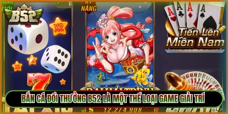 Bắn cá đổi thưởng B52 là một thể loại game giải trí mô phỏng đại dương