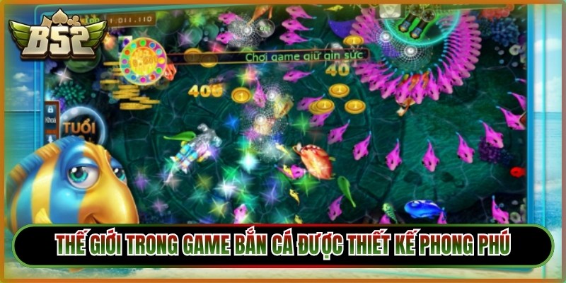 Thế giới trong game bắn cá đổi thưởng B52 được thiết kế phong phú 