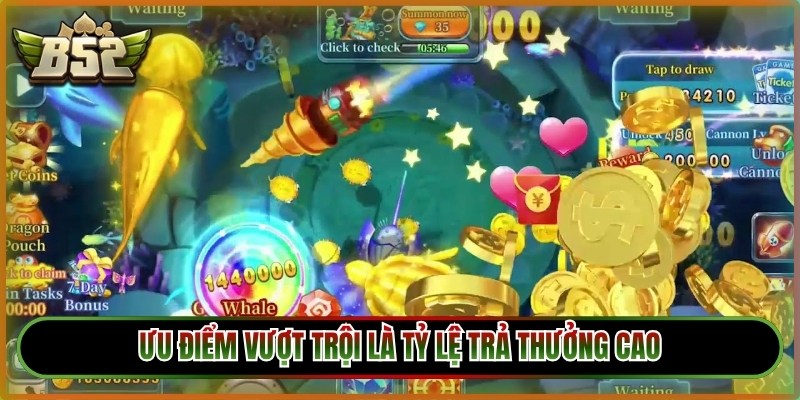 Bắn Cá Thần Tài B52 - Game Đổi Thưởng Chất Lừ 2026 2 Ưu điểm vượt trội thu hút ngư thủ chơi game là tỷ lệ trả thưởng cao