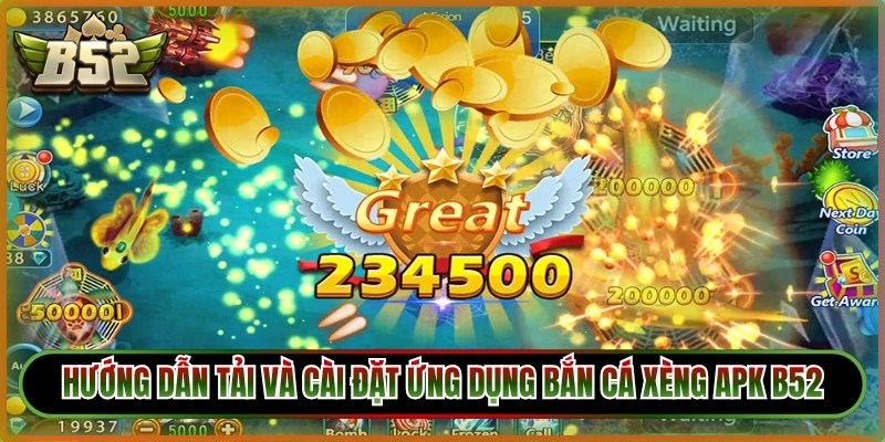 Hướng dẫn tải và cài đặt ứng dụng bắn cá xèng apk B52