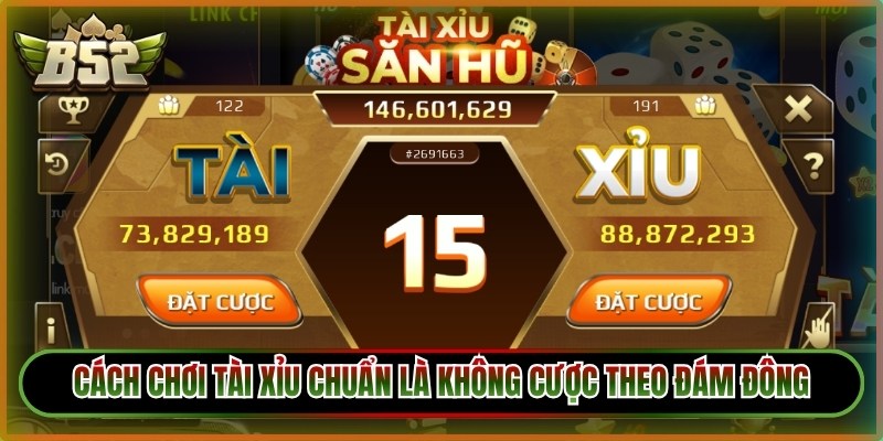 Cách Chơi Tài Xỉu B52 - Bí Quyết Đặt Cược Thắng Cho Gamer 3 Cách chơi tài xỉu chuẩn không cần chỉnh là không cược theo đám đông
