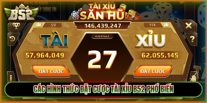 Cách Chơi Tài Xỉu B52 - Bí Quyết Đặt Cược Thắng Cho Gamer 2 Các hình thức đặt cược tài xỉu B52 phổ biến