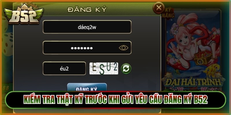 Kiểm tra thật kỹ trước khi gửi yêu cầu đăng ký B52 