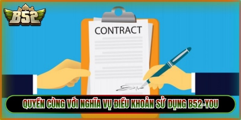 Quyền cùng với nghĩa vụ điều khoản sử dụng B52-You
