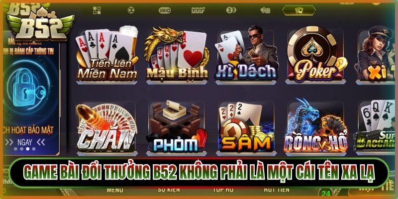 Game bài đổi thưởng B52 không phải là một cái tên xa lạ