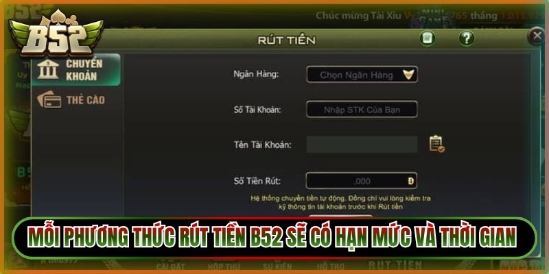Mỗi phương thức rút tiền B52 sẽ có hạn mức và thời gian xử lý khác nhau