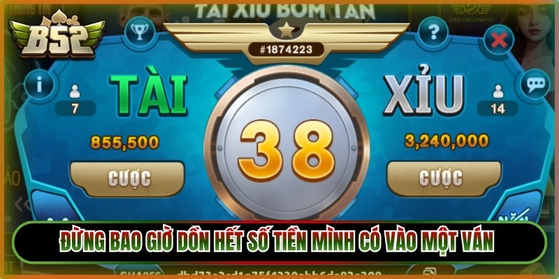 Đừng bao giờ dồn hết số tiền mình có vào một ván duy nhất