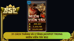 31 Cach Thang Va 3 Tang Jackpot Trong Mien Vien Tay B52