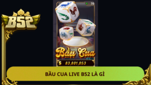 Bau Cua Live B52 La Gi