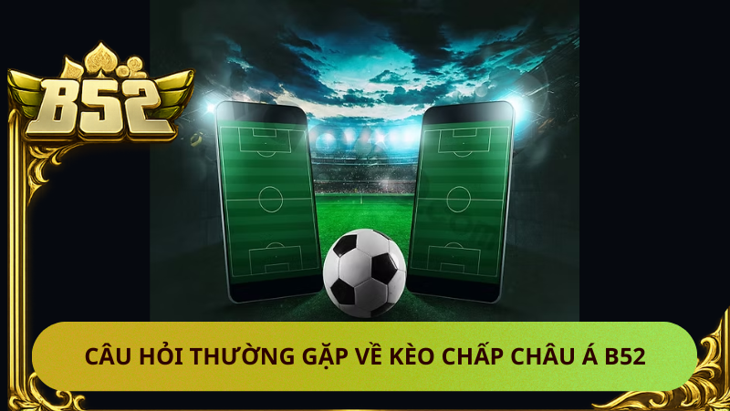 Cau Hoi Thuong Gap Ve Keo Chap Chau A B52