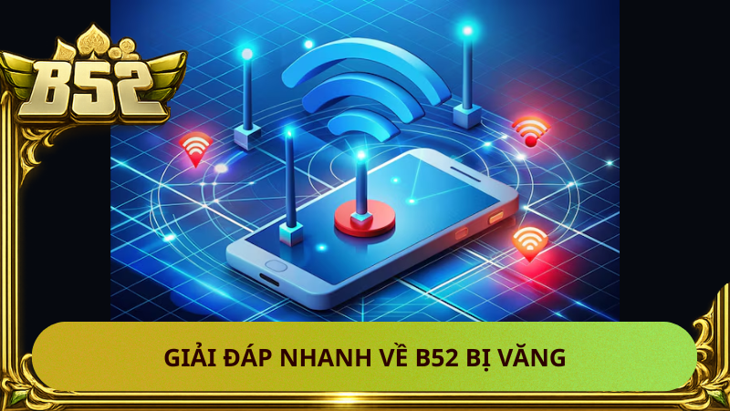 Bị Văng Khỏi Game B52 Liên Tục – Lý Do Và Cách Khắc Phục 2 b52 bị văng