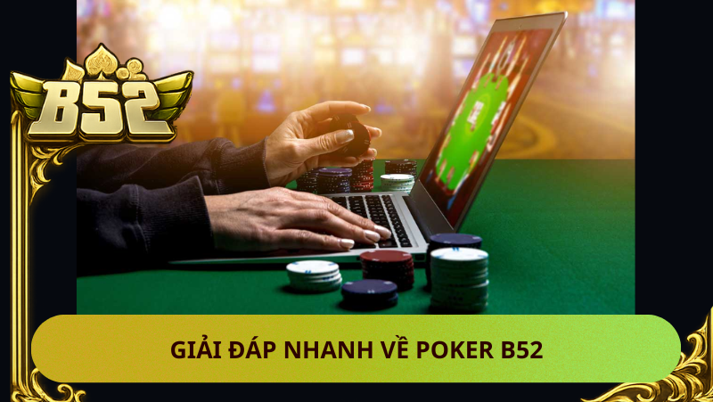 Poker B52 Phien Ban Nao Pho Bien Nhat