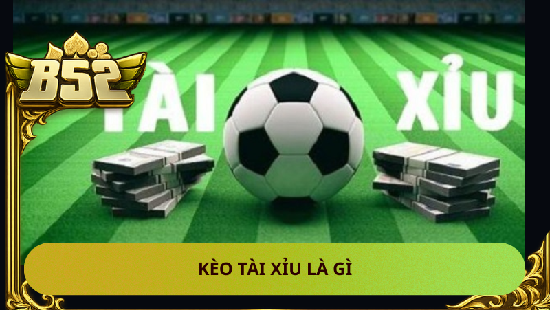 Keo Tai Xiu La Gi