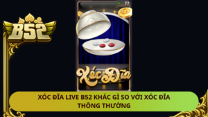 Xoc Dia Live B52 Khac Gi So Voi Xoc Dia Thong Thuong